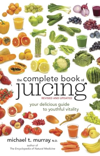 The Complete Book of Juicing, Revised and Updated: Your Delicious Guide to Youthful Vitality von CROWN